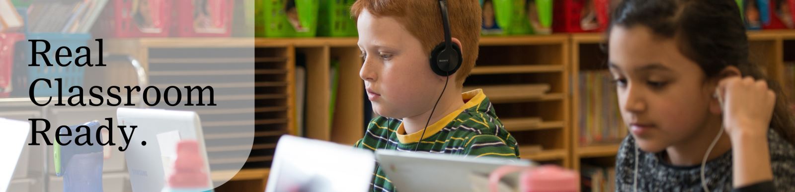 Real Classroom Ready.